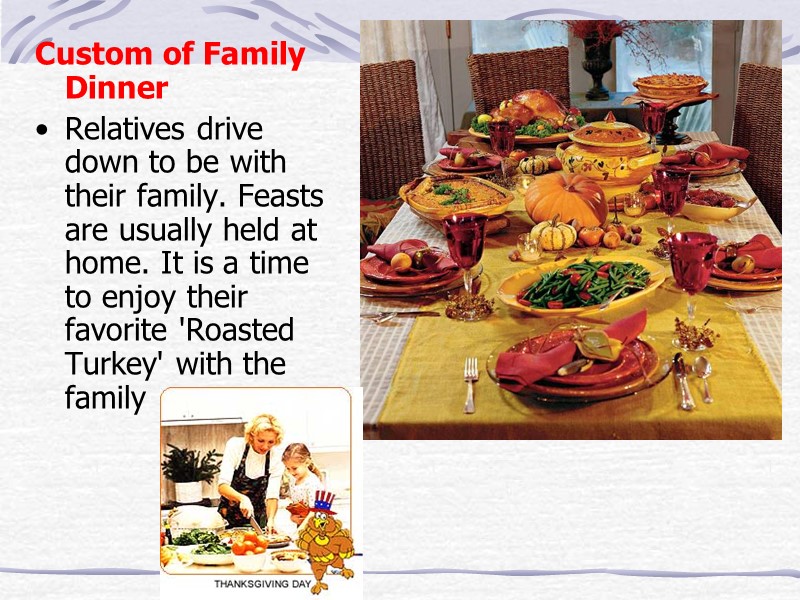 Custom of Family Dinner Relatives drive down to be with their family. Feasts are